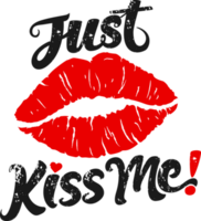 Just Kiss Me, Love Typography Quote Design. png