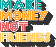 maken geld niet vrienden, grappig typografie citaat ontwerp. png
