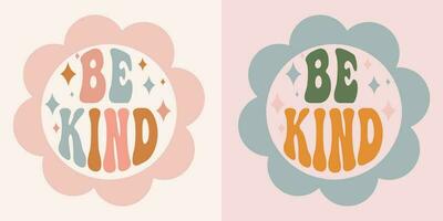 Be kind, groovy retro lettering in a round shape with a flower. Positive motivational quote. Trendy groovy print design for posters, cards, tshirt. vector