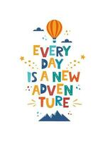 Every Day is a New Adventure. Hand drawn motivation lettering phrase for poster, logo, greeting card, banner, cute cartoon print, children's room decor. Vector illustration.