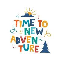 Time to New Adventure. Hand drawn motivation lettering phrase for poster, logo, greeting card, banner, cute cartoon print, children's room decor. Vector illustration.