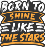 Born to Shine Like the Stars, Motivational Typography Quote Design. png