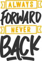 Always Forward, Never Back, Motivational Typography Quote Design. png