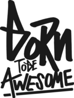 Born to be Awesome, Motivational Typography Quote Design. png