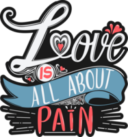 Love Is All About Pain, Love Typography Quote Design. png