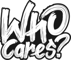 Who Cares, Funny Typography Quote Design. png