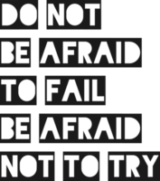 do inte vara rädd till misslyckas vara rädd inte till Prova, motiverande typografi Citat design. png