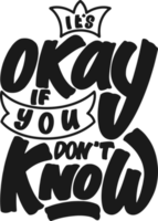 It's Okay If You Don't Know, Motivational Typography Quote Design. png