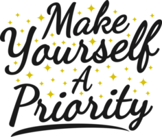 Make Yourself a Priority, Motivational Typography Quote Design. png