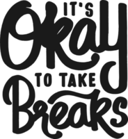 It's Okay To Take Breaks, Motivational Typography Quote Design. png