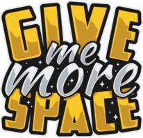 Give Me More Space, Astronaut and Space Typography Quote Design. png