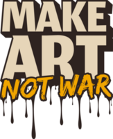 Make Art Not War, Motivational Typography Quote Design. png