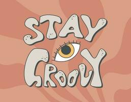 Stay Groovy concept lettering. Vector Retro Banner with hippie psychedelic text and eye doodle illustration.