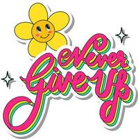 Never Give Up Lettering With Smiley Flower In Sticker Style. vector