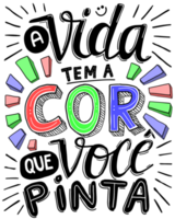 Colorful hand lettering in brazilian Portuguese. Translation - Life has the color that you paint. png