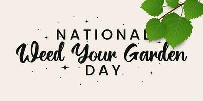 National Weed Your Garden Day, idea for greeting card, poster, banner with handwritten calligraphy. vector