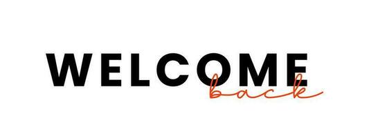 Welcome back sign. Modern calligraphic text for use in greeting card, banner template, postcard. Welcome back hand drawn lettering. vector