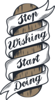 Stop Wishing, Start Doing, Motivational Typography Quote Design. png