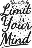 Your Only Limit is Your Mind, Motivational Typography Quote Design. png