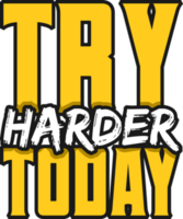 Try Harder Today, Motivational Typography Quote Design. png