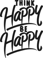 Think Happy, Be Happy, Motivational Typography Quote Design. png