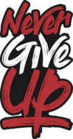 Never Give Up, Motivational Typography Quote Design. png