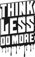 Think Less Do More, Motivational Typography Quote Design. png