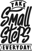 Take Small Steps Everyday, Motivational Typography Quote Design. png