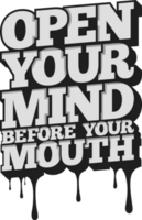 Aperto il tuo mente prima il tuo bocca, motivazionale tipografia citazione design. png