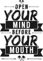 Open Your Mind Before Your Mouth, Motivational Typography Quote Design. png