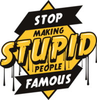 Stop Making Stupid People Famous, Motivational Typography Quote Design. png