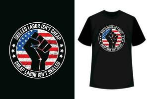 Skilled labor isn't skilled cheap Labor day T Shirt Design vector