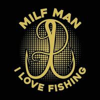 MILF man I love fishing t-shirt design, fishing typography t-shirt design, fishing games, fishing t-shirt. vector