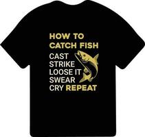 How To Catch Fish Cast, Strike, Loose It, Swear, Cry Repeat. Fishing t-shirt design. vector