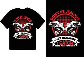 Don't Be Jealous Just Because I Catch More Fish Than You Unisex Funny Fishing Fisherman T-shirt Design. vector