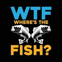 WTF Where's The Fish T-Shirt Design Fisherman Gift Shirt, Fishing games, Fishing typography shirt. vector