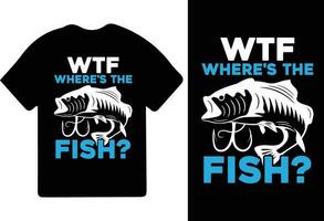 WTF Where's The Fish T-Shirt Design Fisherman Gift Shirt, Fishing games, Fishing typography shirt. vector