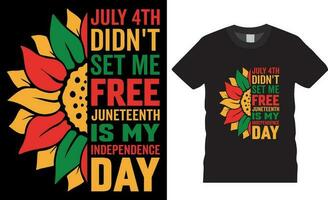 July 4th didn't set me free Juneteenth is my Independence Day typography t shirt design vector template.