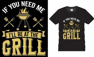 If you need me I'll be at the grill-bbq premium t-shirt design vector.If you need me I'll be at the grill vector