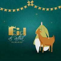 Eid-Al-Adha Mubarak Greeting Card, Illustration of Faceless Muslim Man Holding Goat and Golden Bunting Flags Decorated on Teal Green Islamic Pattern Background. vector