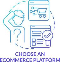 Choose ecommerce platform blue gradient concept icon. Website for trading. Starting online store abstract idea thin line illustration. Isolated outline drawing vector