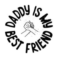 Trendy vector retro typographic poster for Daddy. Unique hand drawn silhouette saying Daddy is my best friend. Black isolated letters with scratches and attrition on white background. Perfect for post