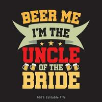Beer me i'm the uncle of The Bride            T-Shirt Graphic vector