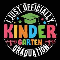 Back to school Designs,               I Just Officially kinderGarten Graduation vector