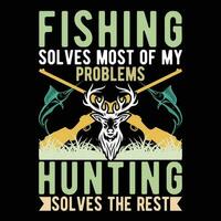 Fishing solves most of my Problems Hunting Solves the rest               tshirt designs vector