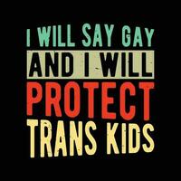 I Will Say Gay And I Will Protect Trans Kids vector