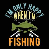 i'm only happy When i'm Fishing          tshirt designs vector