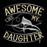 Awesome like my daughter              tshirt designs vector