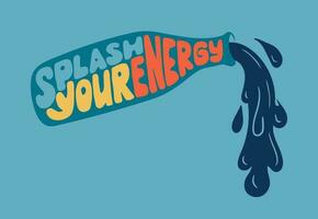 Groovy retro typographic poster in bottle form with water. Slogan Splash Your Energy inside bottle on blue background. Vector isolated illustration perfect for socia media graphics, print out