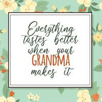 Everything tastes better when your Grandma makes it on vintage flower pattern vector